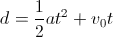 d = \frac{1}{2} a t^2 + v_0 t