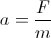 a = \frac{F}{m}