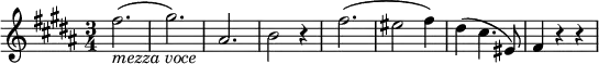 \relative fis'' {
\key b \major \time 3/4
fis2.( _\markup { \italic "mezza voce" } | gis2.) | ais,2. | b2 r4
fis'2.( | eis2 fis4) | dis4( cis4. eis,8) | fis4 r r
}